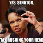 small little penis dick | YES, SENATOR. I'M CRUSHING YOUR HEAD. | image tagged in small little penis dick | made w/ Imgflip meme maker