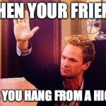 High Five Barney | WHEN YOUR FRIEND LEAVES YOU HANG FROM A HIGH FIVE | image tagged in high five barney | made w/ Imgflip meme maker