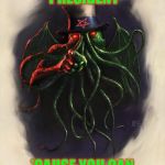 Uncle Cthulhu | CTHULHU FOR PRESIDENT 'CAUSE YOU CAN R'LYEH ON ME! | image tagged in cthulhu_vote_2,r lyeh,fthagn,lovecraft,president | made w/ Imgflip meme maker