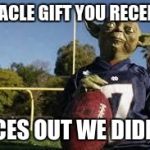 YodaFootball | MIRACLE GIFT YOU RECEIVED LACES OUT WE DIDN'T. | image tagged in yodafootball | made w/ Imgflip meme maker