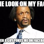 When another guy pokes me | THE LOOK ON MY FACE WHEN A GUY POKES ME ON FACEBOOK | image tagged in when another guy pokes me | made w/ Imgflip meme maker
