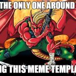 it's called action hero dragon | AM I THE ONLY ONE AROUND HERE USING THIS MEME TEMPLATE? | image tagged in action hero dragon,memes,dragon,red dragon,red | made w/ Imgflip meme maker