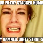 Leave Brittany alone | KEEP YOUR FILTHY STACKED HUMBUCKERS OUT OF MY DAMNED, DIRTY STRAT'S & TELE'S! | image tagged in leave brittany alone | made w/ Imgflip meme maker