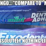 DENTURE CREAM, LIES IN ADVERTISING. | IN AD LINGO... "COMPARE TO" MEANS... "ABSOLUTELY NOTHING LIKE" | image tagged in advertisement terminology,dentist,advertising,memes,false | made w/ Imgflip meme maker