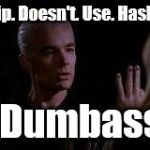 For those who use hashtags on imgflip | Imgflip. Doesn't. Use. Hashtags. ...Dumbass! | image tagged in out for a walk bitch,stupid,oops | made w/ Imgflip meme maker