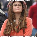 Darwinists Against Freedom | THINKS INDIVIDUAL CHOICES AND RANDOM INTERACTIONS ARE THE ONLY SENSIBLE EXPLANATION FOR THE HUMAN SPECIES; THINKS INDIVIDUAL CHOICES AND RANDOM INTERACTIONS BETWEEN HUMANS IS EVIL | image tagged in college liberal,darwin,atheism,logic,commerce | made w/ Imgflip meme maker