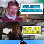 Making the most of his "air miles" | HOW WAS YOUR DAY TODAY? I FEEL LIKE I'M DANCING ON AIR. OH, NO.  HERE WE GO AGAIN. | image tagged in poor rock,memes,bad luck brian disaster taxi,cliff | made w/ Imgflip meme maker