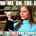 Butthurt | SHOW  ME  ON  THE  DOLL; WHERE  THE  INTERNET  HURT  YOU | image tagged in butthurt,funny | made w/ Imgflip meme maker