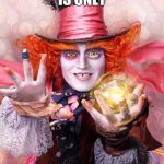 The Mad Hatter | SAVING THE HATTER IS ONLY; A MATTER OF TIME | image tagged in madhatter,alice in wonderland | made w/ Imgflip meme maker