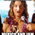 Hey Bud...Let's Party!! | ME AND MICK ARE GOING TO WING ON OVER TO; MEXICO AND JAM WITH EL CHAPO! | image tagged in spicoli,el chapo | made w/ Imgflip meme maker