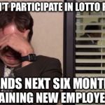 Epic Regret | DOESN'T PARTICIPATE IN LOTTO POOL; SPENDS NEXT SIX MONTHS; TRAINING NEW EMPLOYEES | image tagged in epic regret | made w/ Imgflip meme maker