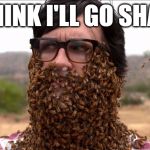 Link's Bee Beard | I THINK I'LL GO SHAVE | image tagged in link's bee beard | made w/ Imgflip meme maker