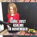 GIRL WITH GUN | OBAMA WANTS MY GUNS; SURE, JUST ASK ME IN NOVEMBER; WHEN YOUR OUT OF OFFICE | image tagged in girl with gun | made w/ Imgflip meme maker