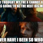 Never Have I Been So Wrong | I THOUGHT MY THE X CANNOT X WAS GOING TO BE THE NEXT BIG MEME; NEVER HAVE I BEEN SO WRONG | image tagged in never have i been so wrong,memes,hobbit,ethon | made w/ Imgflip meme maker