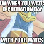 Strong Dedede | TFW WHEN YOU WATCH D-PRETIATION DAY; WITH YOUR MATES | image tagged in strong dedede | made w/ Imgflip meme maker
