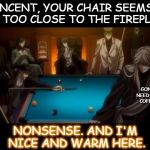 The real reason the Phantomhive mansion burned down | VINCENT, YOUR CHAIR SEEMS A BIT TOO CLOSE TO THE FIREPLACE. GONNA NEED MORE COFFINS; NONSENSE. AND I'M NICE AND WARM HERE. | image tagged in billiards black butler,fire,oops,vincent,undertaker,meme | made w/ Imgflip meme maker