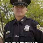 Good Guy Cop | BUSTS YOU WITH AN OUNCE OF WEED; PUTS YOU IN THE SQUAD CAR AND LET'S YOU BLAST THE SIRENS ON THE WAY TO GET ROLLING PAPERS | image tagged in good guy cop,weed,cop,rolling,paper,busted | made w/ Imgflip meme maker