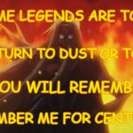 Fall Out Boy "Centuries"/Integra Hellsing | SOME LEGENDS ARE TOLD; SOME TURN TO DUST OR TO GOLD; BUT YOU WILL REMEMBER ME; REMEMBER ME FOR CENTURIES | image tagged in integra hellsing fire,fall out boy,centuries,meme,hellsing ultimate,song lyrics | made w/ Imgflip meme maker