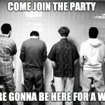 Mexican Standoff | COME JOIN THE PARTY; WE'RE GONNA BE HERE FOR A WHILE | image tagged in mexican standoff,washroom,men,awkward | made w/ Imgflip meme maker