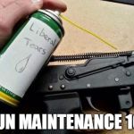 Ironic, yes? | GUN MAINTENANCE 101 | image tagged in liberal tears for my ak-47,guns,gun control,liberals | made w/ Imgflip meme maker