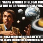 carl sagan  | 1980:  SAGAN WARNED OF GLOBAL CLIMATE CHANGE DUE TO GREENHOUSE GAS EMISSIONS. 2015:  NOAA ANNOUNCED THAT ALL 10 OF THE WARMEST YEARS ON RECORD OCCURRED AFTER 1998. | image tagged in carl sagan | made w/ Imgflip meme maker