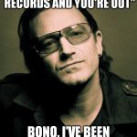 Bono approves | ONCE SAID "3 CRAP RECORDS AND YOU'RE OUT"; BONO, I'VE BEEN WAITING SINCE 2000 | image tagged in bono approves | made w/ Imgflip meme maker