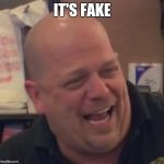 Pawn stars | IT'S FAKE | image tagged in pawn stars | made w/ Imgflip meme maker