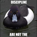 hi res angry advice mallard | CRITICISM AND DISCIPLINE; ARE NOT THE SAME THING | image tagged in hi res angry advice mallard | made w/ Imgflip meme maker