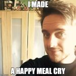 Chris Wilson | I MADE; A HAPPY MEAL CRY | image tagged in chris wilson | made w/ Imgflip meme maker