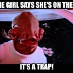 Child support is what the responsible dude does. Man up! | IF THE GIRL SAYS SHE'S ON THE PILL; IT'S A TRAP! | image tagged in it's a trap,child support,memes | made w/ Imgflip meme maker