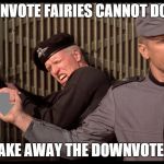The X cannot X | THE DOWNVOTE FAIRIES CANNOT DOWNVOTE; IF YOU TAKE AWAY THE DOWNVOTE BUTTON | image tagged in the x cannot x,memes,ethon | made w/ Imgflip meme maker