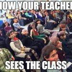 Room full of dummies | HOW YOUR TEACHER; SEES THE CLASS | image tagged in room full of dummies | made w/ Imgflip meme maker