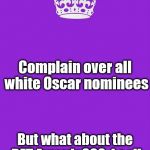 Keep Calm And Carry On Purple | Complain over all white Oscar nominees; But what about the BET Awards???  I call that a double standard! | image tagged in memes,keep calm and carry on purple | made w/ Imgflip meme maker