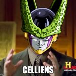 cell dbz | CELLIENS | image tagged in cell dbz | made w/ Imgflip meme maker