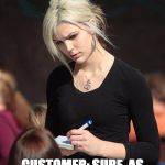 Angry Waitress | CUSTOMER: I'D LIKE A COKE; WATRESS: IS PEPSI OK? CUSTOMER: SURE, AS LONG AS I CAN PAY FOR IT WITH MONOPOLY MONEY | image tagged in angry waitress | made w/ Imgflip meme maker