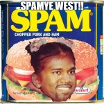 Spamye West | SPAMYE WEST!! | image tagged in spamye west | made w/ Imgflip meme maker