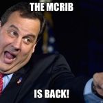 Chris Christie | THE MCRIB; IS BACK! | image tagged in chris christie | made w/ Imgflip meme maker