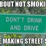 Someone obviously needs to concentrate more on their work. | HOW ABOUT NOT SMOKING POT; WHILE MAKING STREET SIGNS | image tagged in funny street sign,funny signs,memes,funny | made w/ Imgflip meme maker
