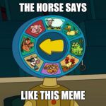 Futurama the horse says | THE HORSE SAYS; LIKE THIS MEME | image tagged in futurama the horse says,memes | made w/ Imgflip meme maker