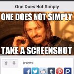 One Does Not Simply Take a Screenshot | ONE
DOES
NOT
SIMPLY; TAKE
A
SCREENSHOT | image tagged in one does not simply take a screenshot,one does not simply | made w/ Imgflip meme maker