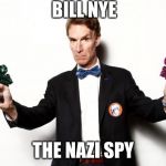 bill nye | BILL NYE; THE NAZI SPY | image tagged in bill nye | made w/ Imgflip meme maker