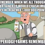 And now the top two users have over 1,500,000 points. Anyone want to bet it'll crash at 2,000,000? | REMEMBER WHEN WE ALL THOUGHT ENTERTAINER28 WOULD CRASH IMGFLIP ONCE HE REACHED 1,000,000 POINTS? PEPPERIDGE FARMS REMEMBERS. | image tagged in pepperidge farm remembers,imgflip,raydog,entertainer28,socrates,leaderboard | made w/ Imgflip meme maker