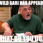 Dungeon Master | A WILD GARI HAS APPEARED; WHAT DO YOU DO? | image tagged in dungeon master | made w/ Imgflip meme maker