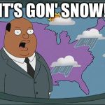 ollie williams | IT'S GON' SNOW! | image tagged in ollie williams | made w/ Imgflip meme maker