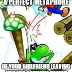 Yoshi e mario | A PERFECT METAPHORE; OF YOUR GIRLFRIEND LEAVING YOU FOR SOMEONE BETTER | image tagged in yoshi e mario,yoshi,mario,memes,lol | made w/ Imgflip meme maker