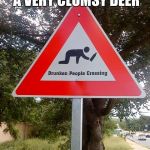Drunk People Crossing | SO THAT WASN'T A VERY CLUMSY DEER; THIS JUST GOT BAD | image tagged in drunk people crossing | made w/ Imgflip meme maker