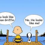 Snoopy  | You look like Brian Griffin; No. He looks like me! | image tagged in snoopy | made w/ Imgflip meme maker