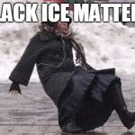 Nip Slip | BLACK ICE MATTERS | image tagged in nip slip | made w/ Imgflip meme maker