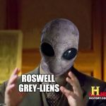 Georgio was born 1947... Coincidence? | ROSWELL GREY-LIENS | image tagged in ancient alien guy,memes,funny | made w/ Imgflip meme maker