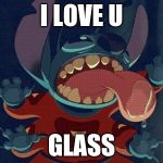 Stitch Licking | I LOVE U; GLASS | image tagged in stitch licking | made w/ Imgflip meme maker